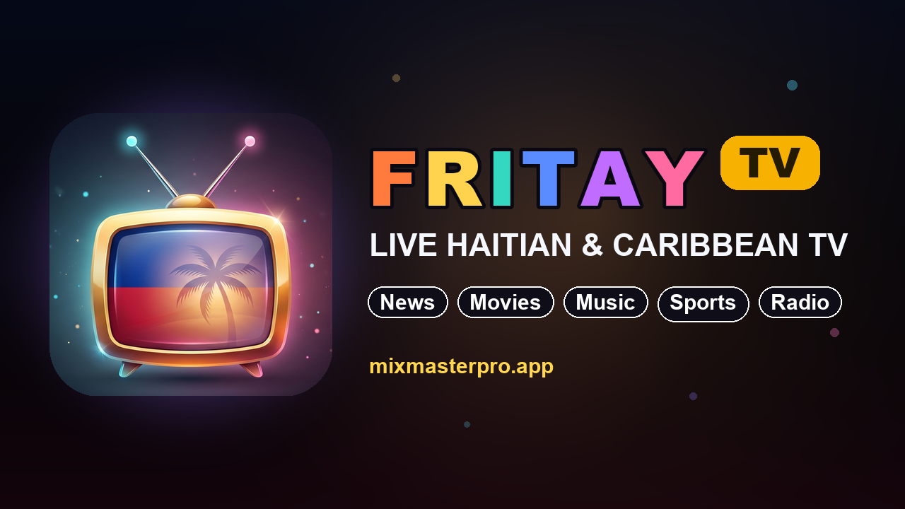 FRITAY TV — Live Haitian & Caribbean TV: News, Movies, Music, Sports, Radio